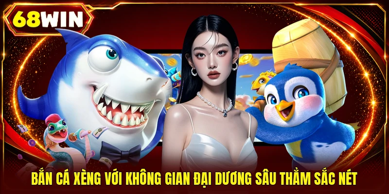 Bắn Cá Xèng - Công Nghệ HD, Hiệu Ứng Đại Dương Ấn Tượng