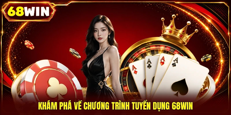 Tuyển Dụng 68WIN Mang Đến Cơ Hội việc làm thu nhập 50tr+
