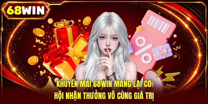 Săn Ngay Khuyến Mãi 68WIN Nhận Thưởng Nóng Tới 88,888k