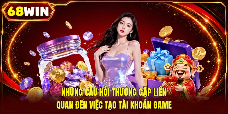 Những Câu Hỏi Thường Gặp 68WIN Giải Đáp 100% Cho Tân Thủ