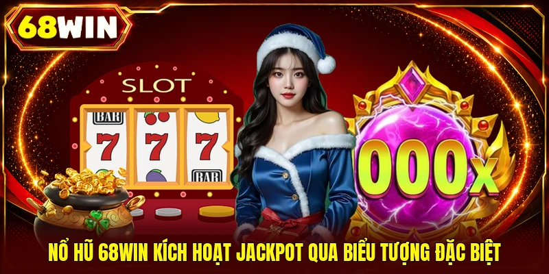 Nổ Hũ 68WIN - Săn Jackpot 10 Tỷ Trong Sảnh Slot Hiện Đại