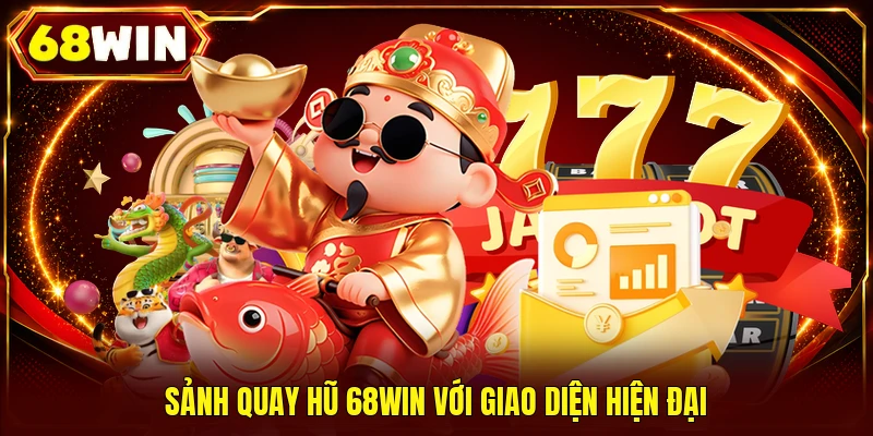 Nổ Hũ 68WIN - Săn Jackpot 10 Tỷ Trong Sảnh Slot Hiện Đại